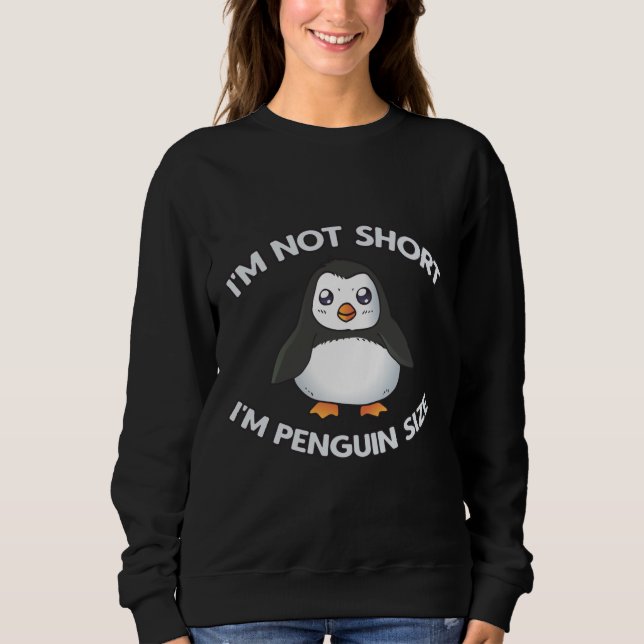 I'm Not Short Penguin Size Sweatshirt (Front)