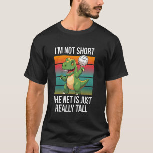 I'm Not Short The Net Is Just Really Tall T-Rex Vo T-Shirt