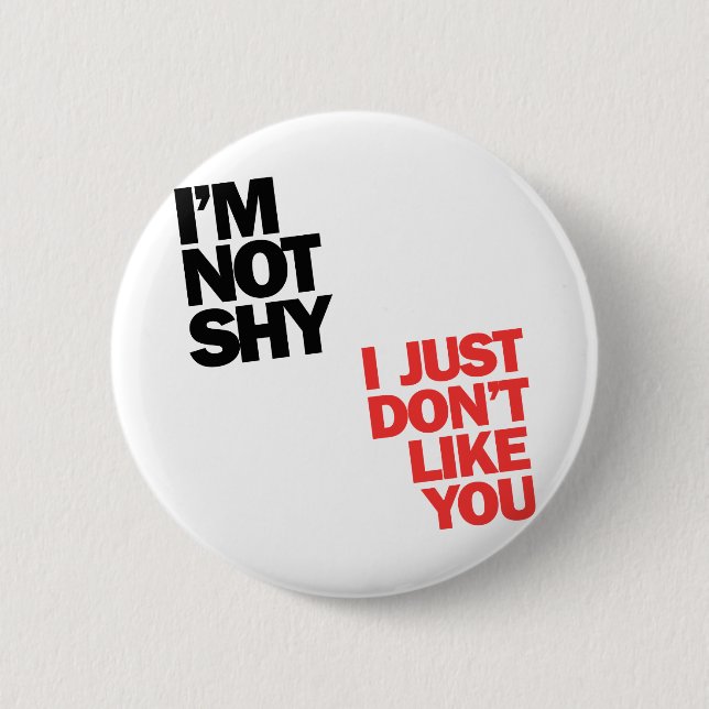 I'm not shy I just don't Like You Pinback Button (Front)