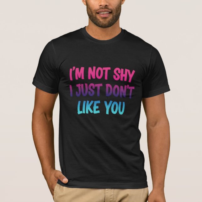 I'm not shy I Just Don't Like You - Sarcastic Neon T-Shirt (Front)