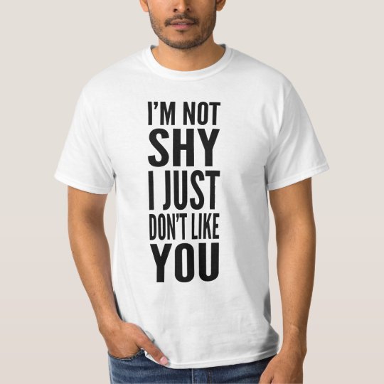 im not shy i just dont like you shirt