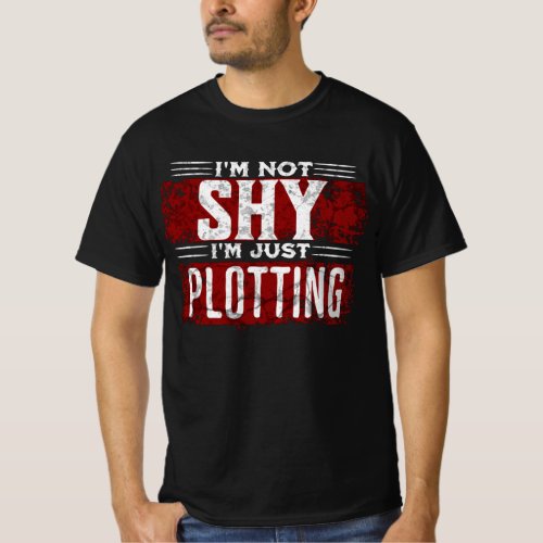 Im Not  Shy Im Just Plotting T_Shirt