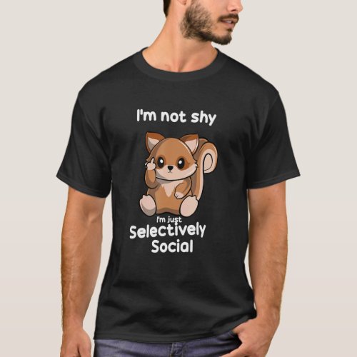 Im Not Shy Im Just Selectively Social Squirrel T_Shirt