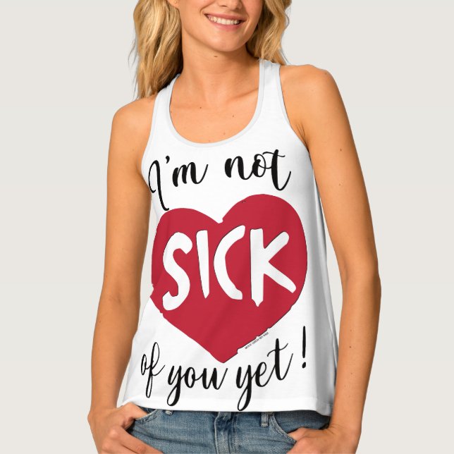 I'm Not Sick of You Yet Valentine Tank Top (Front)