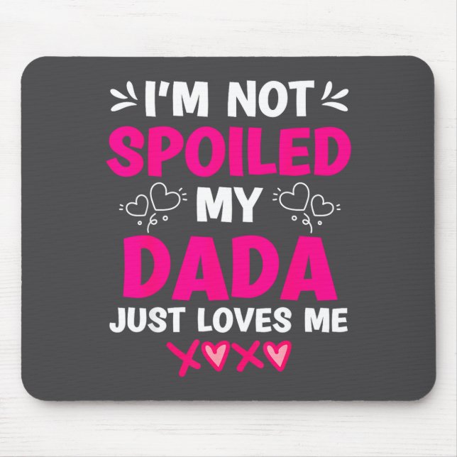 I'm Not Siled My Dada Just Loves Me Kids Girls Dau Mouse Pad (Front)