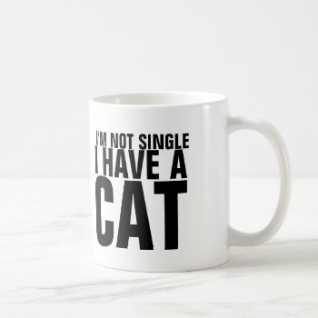 I'm Not Single I Have A Cat - Funny Coffee Mug by Crosier at Zazzle