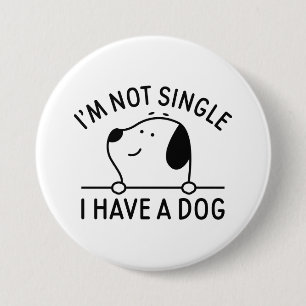 I'm Not Single I Have A Dog Button