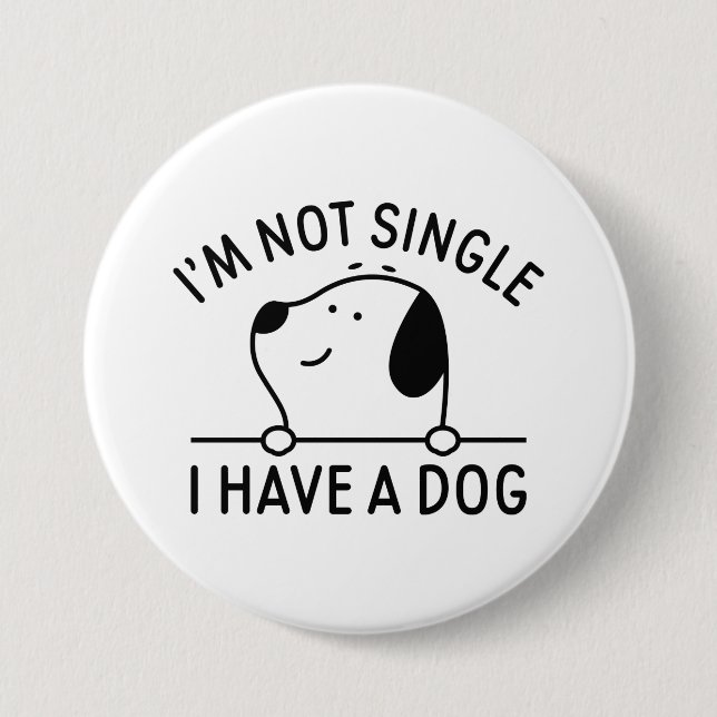 I'm Not Single I Have A Dog Button (Front)