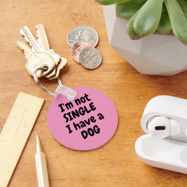 I'm not Single I have a Dog Button Keychain (Desk)