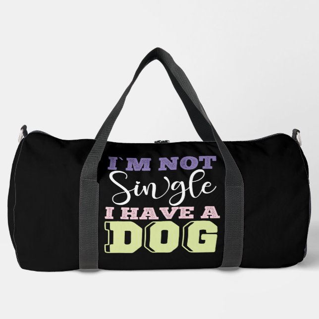 I'm Not Single I Have a Dog  Duffle Bag (Front)