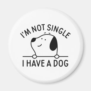 I'm Not Single I Have A Dog Magnet