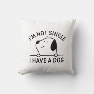 I'm Not Single I Have A Dog Throw Pillow