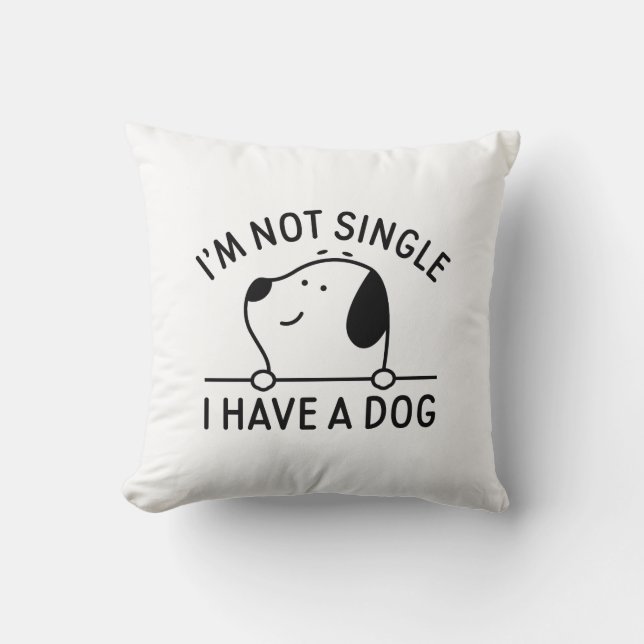 I'm Not Single I Have A Dog Throw Pillow (Front)