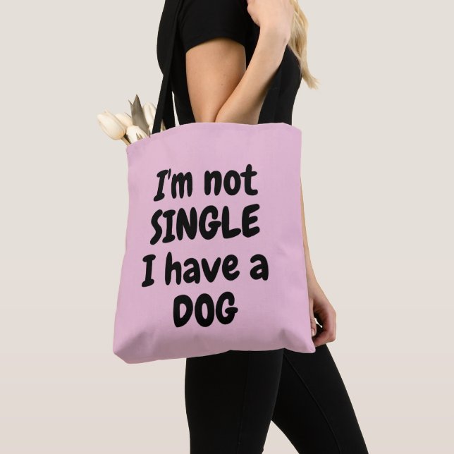 I'm not Single I have a Dog Tote Bag (Close Up)