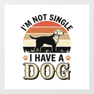 I'm Not Single I Have a Dog Vintage Shirt Design_1 Window Cling