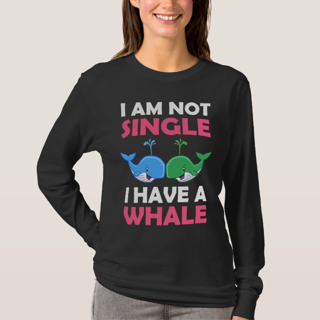 I'm Not Single I Have A Whale  1 T-Shirt (Front)
