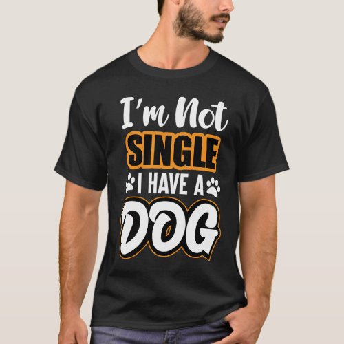 im not single i have dog T_Shirt