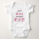 I&#39;m Not Skinny, Your Baby Is Fat (girl) Baby Bodysuit at Zazzle