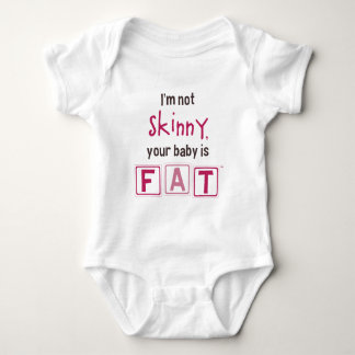 I'm Not Skinny, Your Baby is Fat (Girl) Bodysuit
