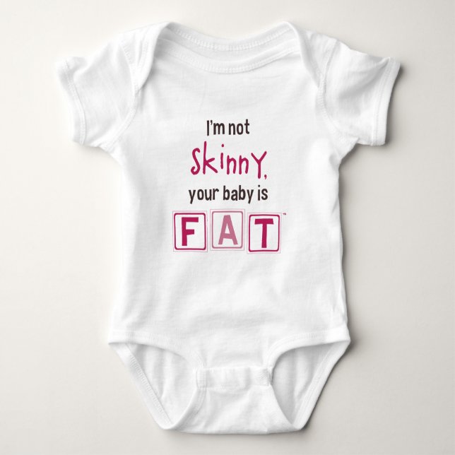 I'm Not Skinny, Your Baby is Fat (Girl) Bodysuit (Front)