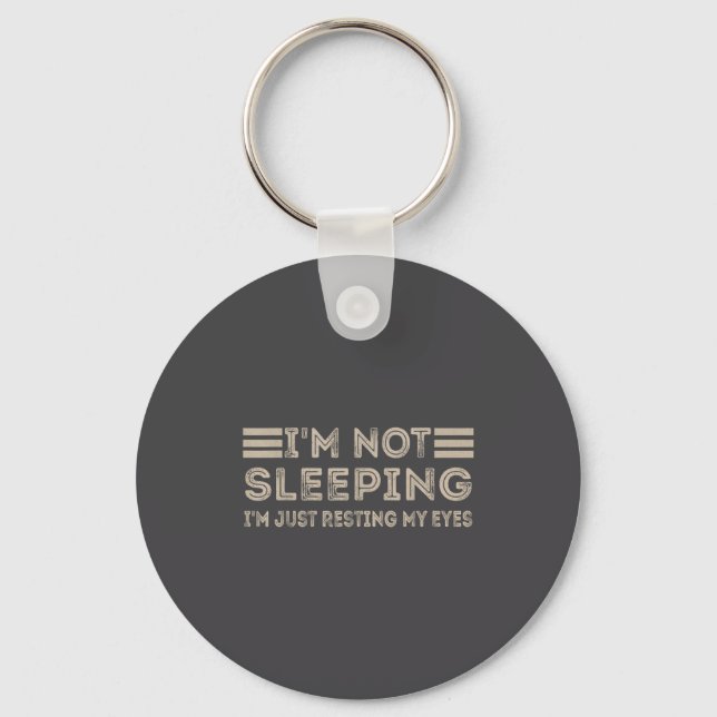 I'm Not Sleeng I'm Just Resting My Eyes Funny Quot Keychain (Front)