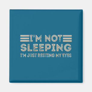 I'm Not Sleeng I'm Just Resting My Eyes Funny Quot Magnet
