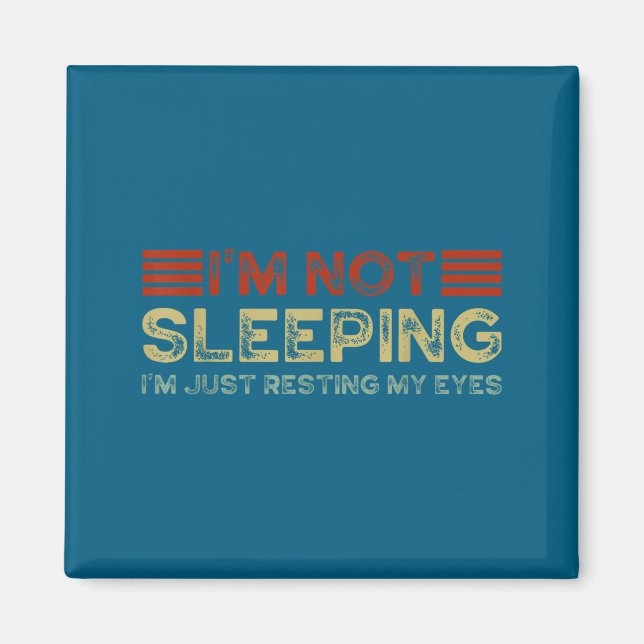 I'm Not Sleeng I'm Just Resting My Eyes Funny Quot Magnet (Front)