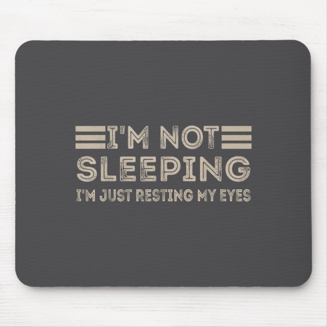 I'm Not Sleeng I'm Just Resting My Eyes Funny Quot Mouse Pad (Front)