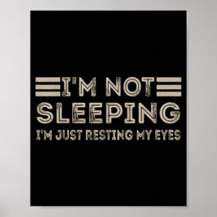 I'm Not Sleeng I'm Just Resting My Eyes Funny Quot Poster