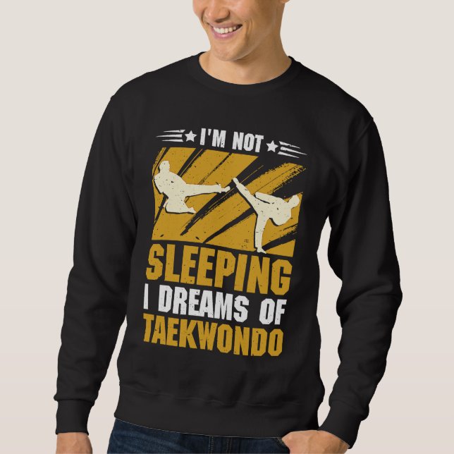 I'm not sleeping I dreams of Taekwondo Sweatshirt (Front)