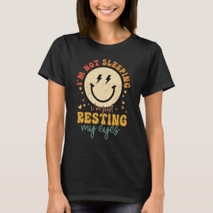 Im Not Sleeping Im Just Resting Eyes Smile Face Fa T-Shirt