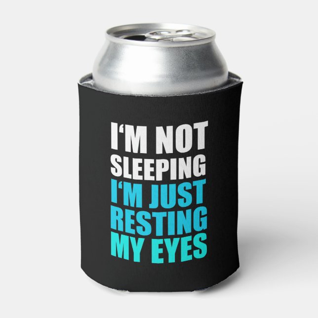 I'm Not Sleeping, I'm just Resting My Eyes Can Cooler (Can Front)