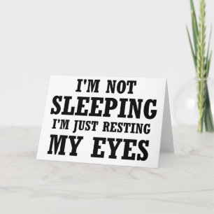 I'm Not Sleeping I'm Just Resting My Eyes Card
