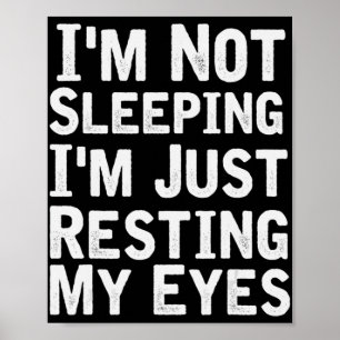 I'm Not Sleeping I'm Just Resting My Eyes Dad Jok Poster