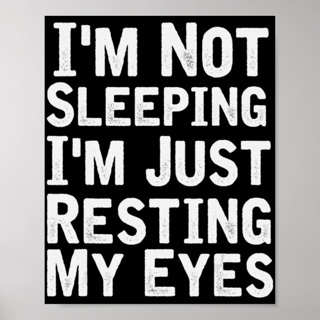 I'm Not Sleeping I'm Just Resting My Eyes  Dad Jok Poster (Front)