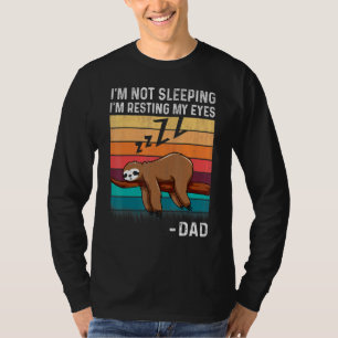 Im Not Sleeping Im Just Resting My Eyes Fathers Da T-Shirt