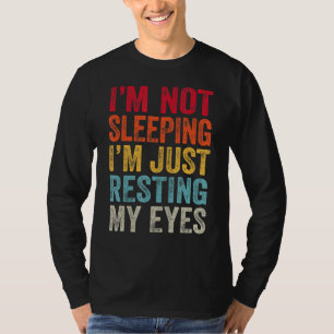 I'm Not Sleeping I'm Just Resting My Eyes Father's T-Shirt