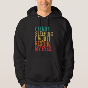 I'm Not Sleeping, I'm Just Resting My Eyes, Funny Hoodie