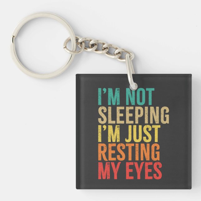 I'm Not Sleeping, I'm Just Resting My Eyes, Funny Keychain (Front)