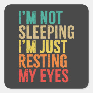 I'm Not Sleeping, I'm Just Resting My Eyes, Funny Square Sticker