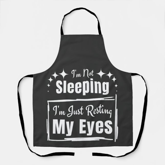 I'm Not Sleeping I'm Just Resting My Eyes Phrase Apron (Front)
