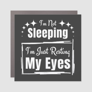 I'm Not Sleeping I'm Just Resting My Eyes Phrase Car Magnet