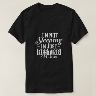 Im not sleeping Im just resting my eyes T-Shirt