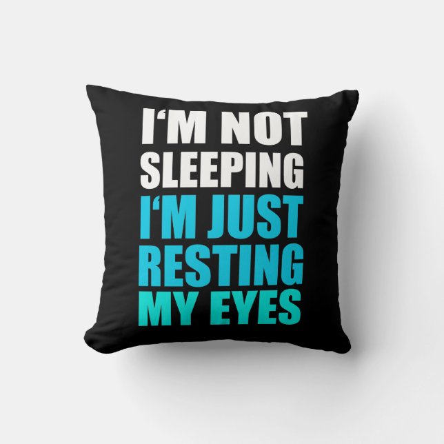 I'm Not Sleeping, I'm just Resting My Eyes Throw Pillow (Front)
