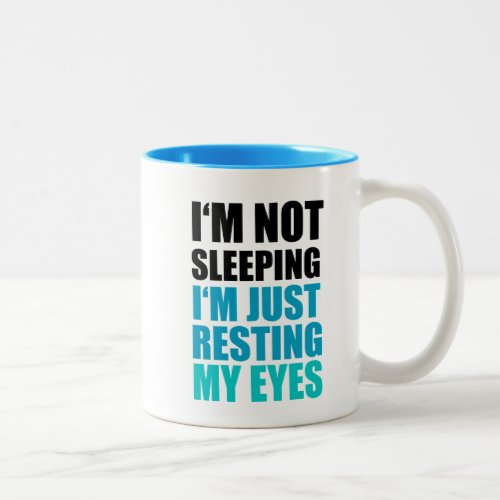 Im Not Sleeping Im just Resting My Eyes Two_Tone Coffee Mug