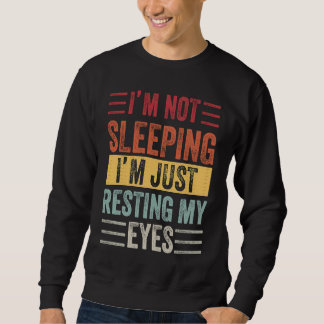 I'm Not Sleeping I'm Just Resting My Eyes Vintage  Sweatshirt