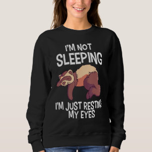 I'm Not Sleeping I'm Just Resting My Eyes Weasel F Sweatshirt