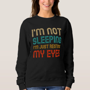 I'm Not Sleeping I'm Resting My Eyes Dad Funny Vin Sweatshirt