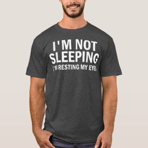 Im Not Sleeping Im Resting My Eyes Funny Dad  T-Shirt