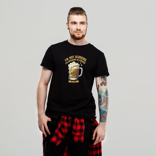 "I'm Not Slurring, I'm Speaking in Cursive" Funny T-Shirt (Creator Uploaded)